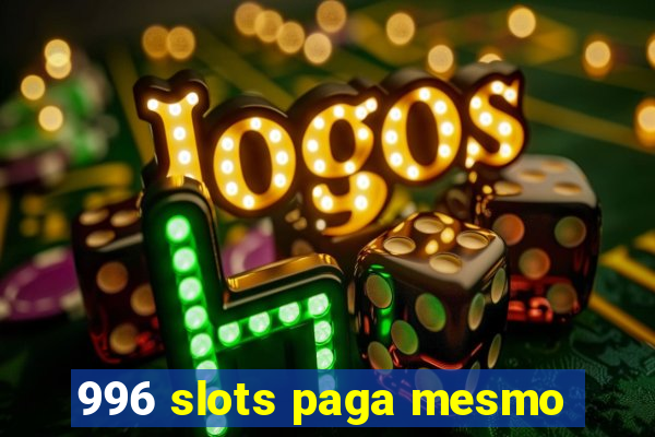 996 slots paga mesmo